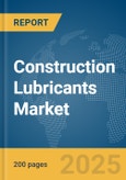 Construction Lubricants Market Report 2025- Product Image