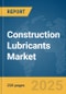 Construction Lubricants Market Report 2025 - Product Image