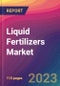Liquid Fertilizers Market Size, Market Share, Application Analysis, Regional Outlook, Growth Trends, Key Players, Competitive Strategies and Forecasts, 2023 to 2031 - Product Thumbnail Image