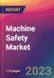 Machine Safety Market Size, Market Share, Application Analysis, Regional Outlook, Growth Trends, Key Players, Competitive Strategies and Forecasts, 2023 to 2031 - Product Thumbnail Image