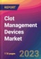 Clot Management Devices Market Size, Market Share, Application Analysis, Regional Outlook, Growth Trends, Key Players, Competitive Strategies and Forecasts, 2023 to 2031 - Product Thumbnail Image