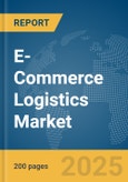 E-Commerce Logistics Market Report 2025- Product Image