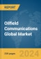 Oilfield Communications Global Market Report 2024 - Product Image