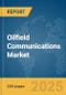 Oilfield Communications Market Report 2025 - Product Thumbnail Image