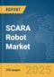 SCARA Robot Market Report 2025 - Product Image