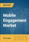 Mobile Engagement Market Report 2025 - Product Image