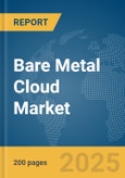 Bare Metal Cloud Market Report 2025- Product Image