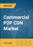 Commercial P2P CDN Market Report 2025- Product Image