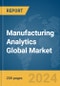 Manufacturing Analytics Global Market Report 2024 - Product Image