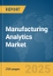 Manufacturing Analytics Market Report 2025 - Product Thumbnail Image