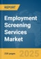 Employment Screening Services Market Report 2025 - Product Thumbnail Image