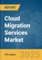 Cloud Migration Services Market Report 2025 - Product Thumbnail Image