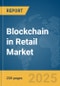 Blockchain in Retail Market Report 2025 - Product Thumbnail Image