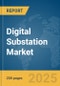 Digital Substation Market Report 2025 - Product Image