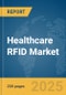 Healthcare RFID Market Report 2025 - Product Image