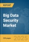 Big Data Security Market Report 2025 - Product Image