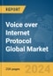 Voice over Internet Protocol (VoIP) Global Market Report 2024 - Product Image