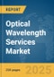 Optical Wavelength Services Market Report 2025 - Product Image