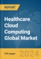 Healthcare Cloud Computing Global Market Report 2024 - Product Image