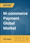 M-commerce Payment Global Market Report 2024 - Product Thumbnail Image
