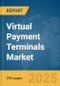 Virtual Payment (POS) Terminals Market Report 2025 - Product Thumbnail Image