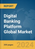 Digital Banking Platform Global Market Report 2024- Product Image