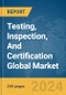 Testing, Inspection, And Certification Global Market Report 2024 - Product Image