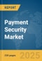 Payment Security Market Report 2025 - Product Thumbnail Image