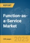 Function-as-a-Service Market Report 2025 - Product Image