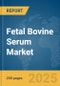 Fetal Bovine Serum Market Report 2025 - Product Thumbnail Image