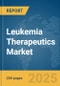 Leukemia Therapeutics Market Report 2025 - Product Thumbnail Image