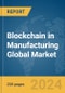 Blockchain in Manufacturing Global Market Report 2024 - Product Image
