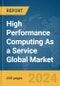 High Performance Computing As a Service Global Market Report 2024 - Product Image