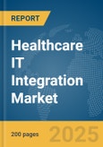 Healthcare IT Integration Market Report 2025- Product Image