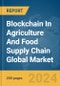 Blockchain In Agriculture And Food Supply Chain Global Market Report 2024 - Product Image