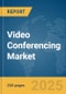 Video Conferencing Market Report 2025 - Product Image