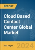 Cloud Based Contact Center Global Market Report 2024- Product Image
