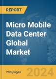 Micro Mobile Data Center Global Market Report 2024- Product Image