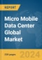 Micro Mobile Data Center Global Market Report 2024 - Product Image