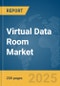 Virtual Data Room Market Report 2025 - Product Image