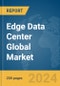 Edge Data Center Global Market Report 2024 - Product Image