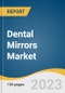 Dental Mirrors Market Size, Share & Trends Analysis Report By Type (One-sided, Smart Mirrors), By Material (Plastic, Metal), By End-use (Hospitals, Dental Clinics), By Region (APAC, Europe), And Segment Forecasts, 2023 - 2030 - Product Thumbnail Image
