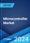 Microcontroller Market Report by Product Type, Architecture, Memory, Application, and Region 2024-2032 - Product Image