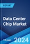 Data Center Chip Market Report by Chip Type, Data Center Size, Industry Vertical, and Region 2024-2032 - Product Image