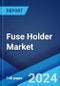 Fuse Holder Market by Product Type (Panel Mount Fuse Holder, PCB Mounting Fuse Holder, Leaded Fuse Holder, Rail Type Fuse Holder, Car Fuse Holder), End User (Household Appliances, Manufacturing Industry, Automotive Industry), and Region 2024-2032 - Product Image