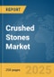 Crushed Stones Market Report 2025 - Product Thumbnail Image