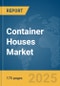 Container Houses Market Report 2025 - Product Image