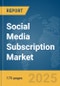 Social Media Subscription Market Report 2025 - Product Thumbnail Image