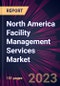 North America Facility Management Services Market 2023-2027 - Product Thumbnail Image