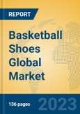 Basketball Shoes Global Market Insights 2023, Analysis and Forecast to 2028, by Manufacturers, Regions, Technology, Product Type- Product Image